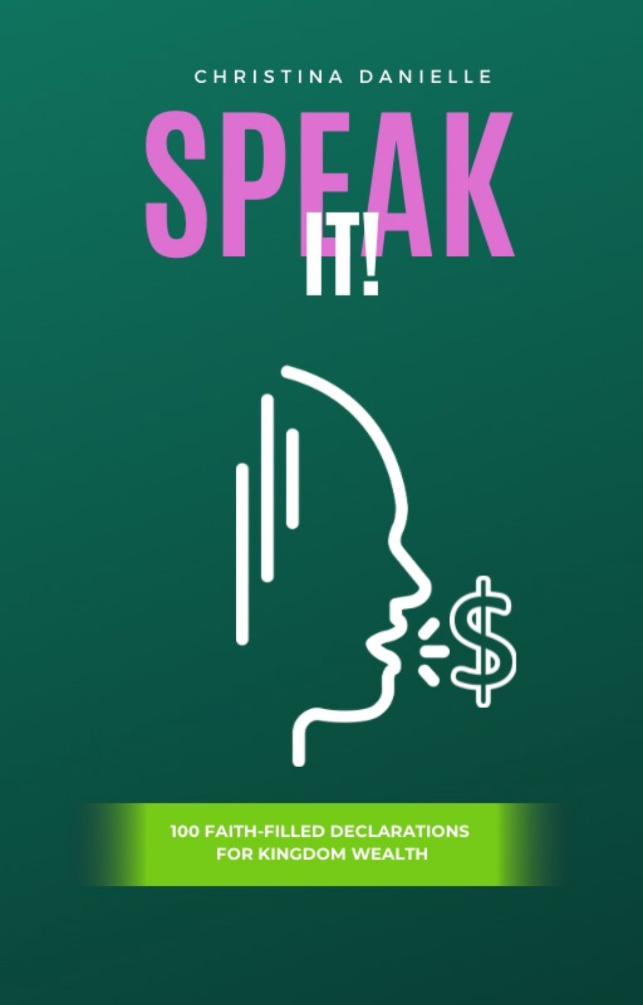 Speak It! 100 Faith-Filled Declarations for Kingdom Wealth